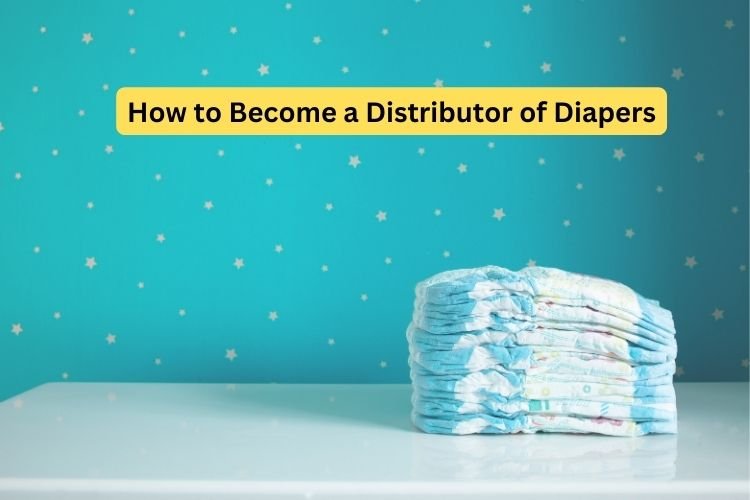 How to Become a Distributor of Diapers